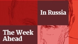 Podcast: The Week Ahead In Russia